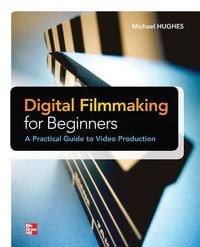Produktbild: Digital Filmmaking for Beginners A Practical Guide to Video Production