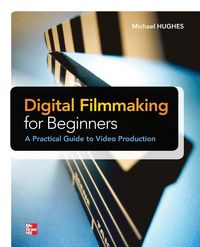 Produktbild: Digital Filmmaking for Beginners A Practical Guide to Video Production