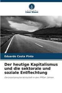 Produktbild: Der heutige Kapitalismus und die sektorale und soziale Entflechtung