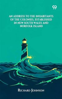 Produktbild: Address To The Inhabitants Of The Colonies, Established In New South Wales And Norfolk Island