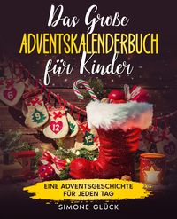 Bild vom Artikel Das große Adventskalenderbuch für Kinder: 24 Weihnachtsgeschichten zum Vorlesen und für Erstleser vom Autor Simone Glück