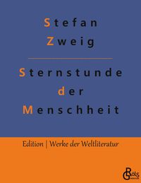 Sternstunden der Menschheit Stefan Zweig