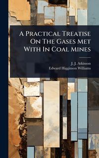 Produktbild: A Practical Treatise On The Gases Met With In Coal Mines
