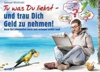 Produktbild: Tu was Du liebst - und trau Dich Geld zu nehmen!
