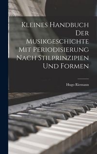 Produktbild: Kleines Handbuch der Musikgeschichte mit Periodisierung nach Stilprinzipien und Formen