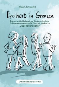 Produktbild: Freiheit in Grenzen &ndash; Themen und Fallbeispiele zur St&auml;rkung elterlicher Erziehungskompetenzen f&uuml;r Eltern mit Kindern im Jugendlichenalter