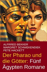 Produktbild: Der Pharao und die G&ouml;tter: F&uuml;nf &Auml;gypten Romane