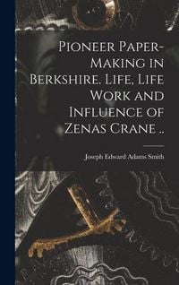 Produktbild: Pioneer Paper-making in Berkshire. Life, Life Work and Influence of Zenas Crane ..