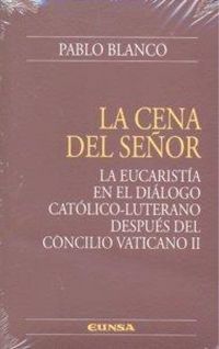 Produktbild: La cena del Se&ntilde;or : la Eucarist&iacute;a en el di&aacute;logo cat&oacute;lico-luterano despu&eacute;s del Concilio Vaticano II