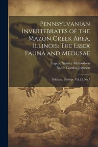 Produktbild: Pennsylvanian Invertebrates of the Mazon Creek Area, Illinois: The Essex Fauna and Medusae: Fieldiana, Geology, Vol.12, No.7