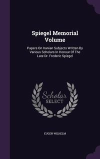 Produktbild: Spiegel Memorial Volume: Papers On Iranian Subjects Written By Various Scholars In Honour Of The Late Dr. Frederic Spiegel
