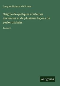 Produktbild: Origine de quelques coutumes anciennes et de plusieurs fa&ccedil;ons de parler triviales