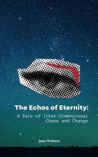 Produktbild: The Echoes of Eternity: A Tale of Inter-Dimensional Chaos and Change