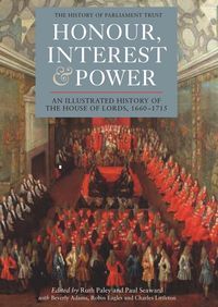 Produktbild: Honour, Interest and Power: An Illustrated History of the House of Lords, 1660-1715