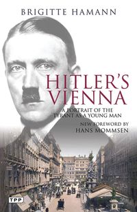 Bild vom Artikel Hitler's Vienna: A Portrait of the Tyrant as a Young Man vom Autor Brigitte Hamann