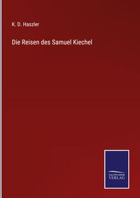 Produktbild: Die Reisen des Samuel Kiechel