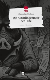 Produktbild: Die Autorlinge unter der Erde. Life is a Story - story.one