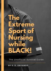 Produktbild: The Extreme Sport Of Nursing While BLACK!: The Unofficial Survival Guide.