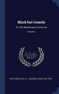 Produktbild: Black but Comely: Or, The Adventures of Jane Lee; Volume 2