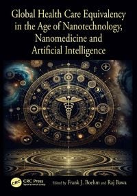 Produktbild: Global Health Care Equivalency in the Age of Nanotechnology, Nanomedicine and Artificial Intelligence