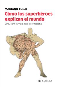 Produktbild: C&oacute;mo los superh&eacute;roes explican el mundo : cine, c&oacute;mic y pol&iacute;tica internacional