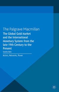 Produktbild: The Global Gold Market and the International Monetary System from the late 19th Century to the Present