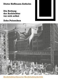 Bild vom Artikel Die Rettung der Architektur vor sich selbst vom Autor Dieter Hoffmann-Axthelm