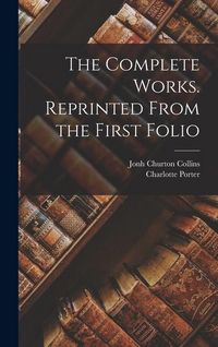 Produktbild: The Complete Works. Reprinted From the First Folio