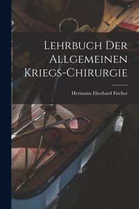 Produktbild: Lehrbuch der allgemeinen Kriegs-Chirurgie