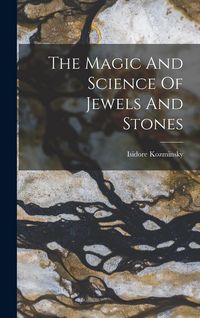 Produktbild: The Magic And Science Of Jewels And Stones