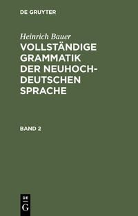 Produktbild: Heinrich Bauer: Vollst&auml;ndige Grammatik der neuhochdeutschen Sprache. Band 2