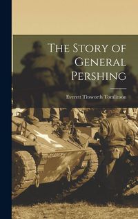 Produktbild: The Story of General Pershing