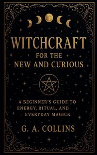 Produktbild: Witchcraft for the New and Curious A Beginner's Guide to Energy, Ritual, and Everyday Magick