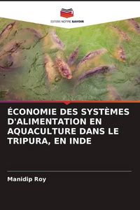 Produktbild: &Eacute;conomie des Syst&egrave;mes D'alimentation En Aquaculture Dans Le Tripura, En Inde