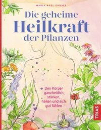 Produktbild: Die geheime Heilkraft der Pflanzen