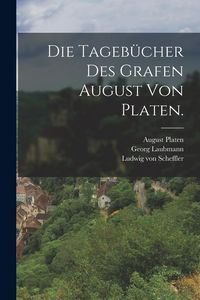 Produktbild: Die Tageb&uuml;cher des Grafen August von Platen.