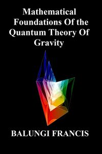 Produktbild: Mathematical Foundation of the Quantum Theory of Gravity (Beyond Einstein, #3)