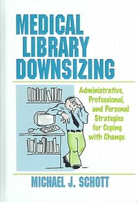 Produktbild: Medical Library Downsizing: Administrative, Professional and Personal Strategies for Coping with Change