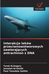 Produktbild: Interakcja lek&oacute;w przeciwnowotworowych zawieraj&iquest;cych antrachinon z DNA