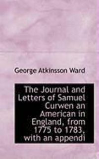 Produktbild: The Journal and Letters of Samuel Curwen an American in England, from 1775 to 1783, with an Appendi