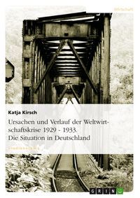 Produktbild: Ursachen und Verlauf der Weltwirtschaftskrise 1929 - 1933 unter besonderer Ber&uuml;cksichtigung der Situation in Deutschland