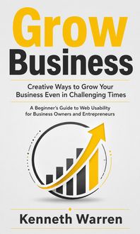 Produktbild: Grow Business: Creative Ways to Grow Your Business Even in Challenging Times (A Beginner's Guide to Web Usability for Business Owners and Entrepreneur