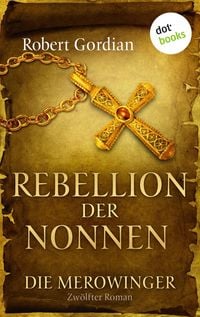 Produktbild: DIE MEROWINGER - Zw&ouml;lfter Roman: Rebellion der Nonnen