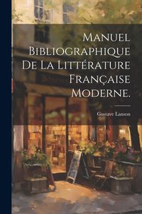 Produktbild: Manuel Bibliographique de la Litt&eacute;rature Fran&ccedil;aise Moderne.