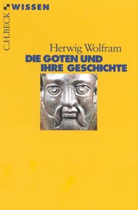 Die Goten und ihre Geschichte Herwig Wolfram