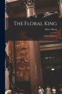 Produktbild: The Floral King: a Life of Linnaeus