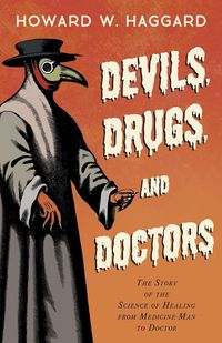 Produktbild: Devils, Drugs, and Doctors - The Story of the Science of Healing from Medicine-Man to Doctor