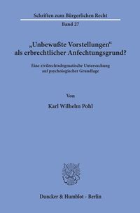Produktbild: "Unbewu&szlig;te Vorstellungen" als erbrechtlicher Anfechtungsgrund?