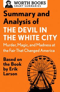 Produktbild: Summary and Analysis of The Devil in the White City: Murder, Magic, and Madness at the Fair That Changed America