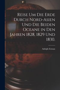 Produktbild: Reise um die Erde durch Nord-Asien und die beiden Oceane in den Jahren 1828, 1829 und 1830.